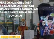 IMBAS OKNUM GURU (ASN) CERAIKAN ISTRI AKHIRNYA DI LAPORKAN KE POLRES BANGKALAN DUGAAN ADANYA PEMALSUAN DOKUMEN